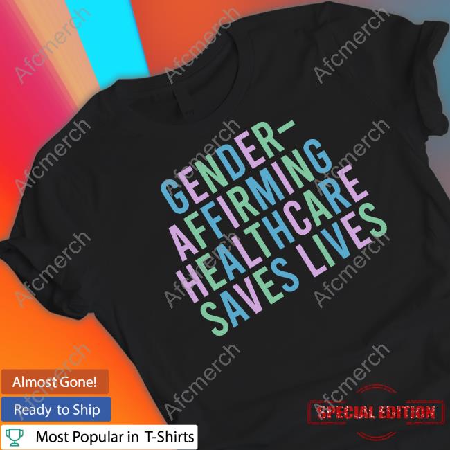 Gender Affirming Healthcare Saves Lives Shirt