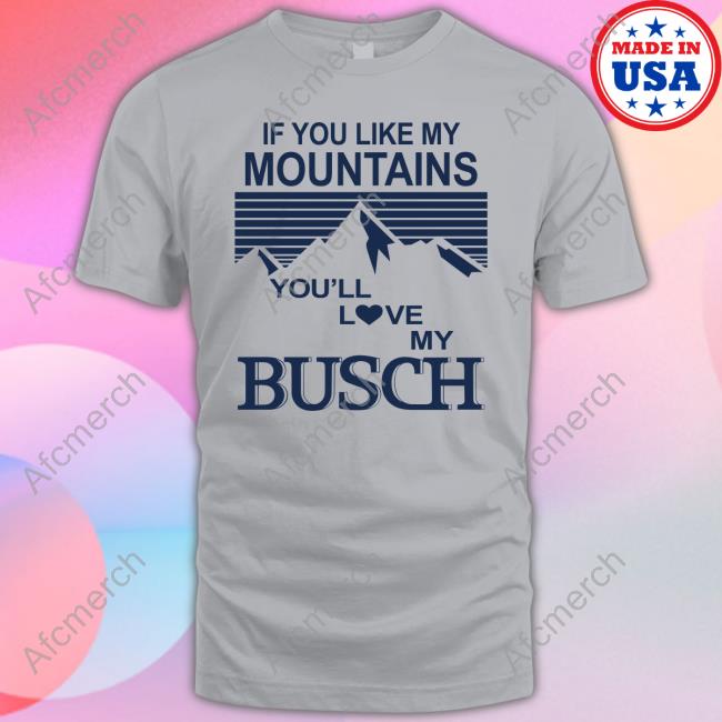 If You Like My Mountains You'll Love My Busch Hoodie Claire J Cheeseman