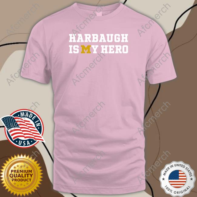 Harbaugh Is My Hero Tee