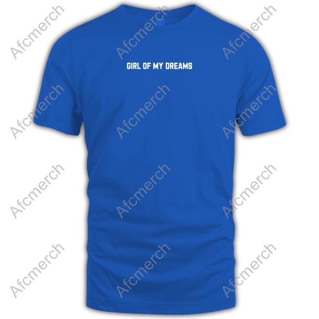 Girl Of My Dreams T Shirt Official Girl Of My Dreams Hoodies