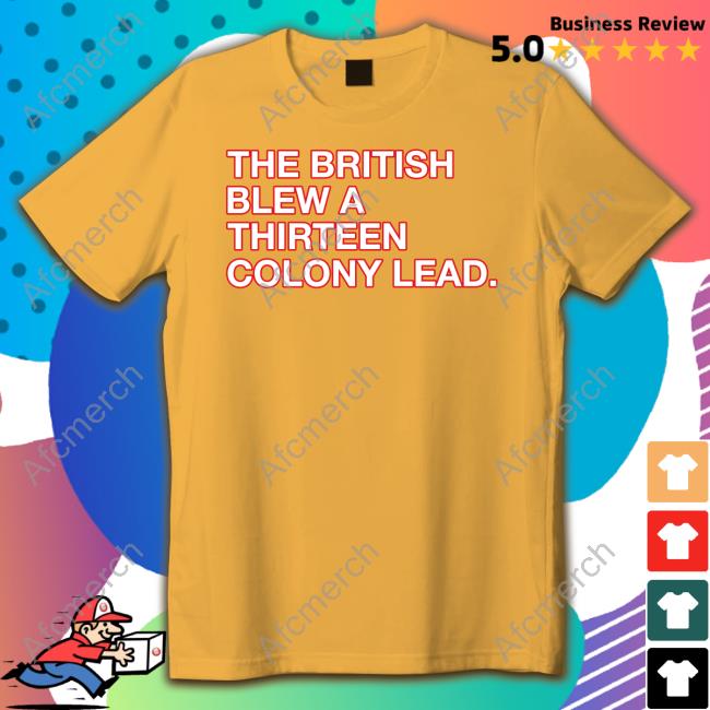 Official The British Blew A Thirteen Colony Lead Shirt Long Sleeve Tee