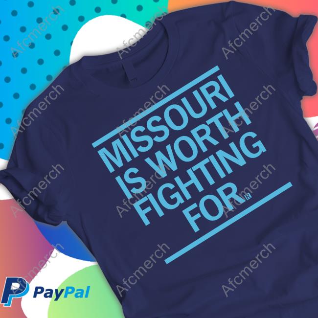 Missouri Is Worth Fighting For New Shirt