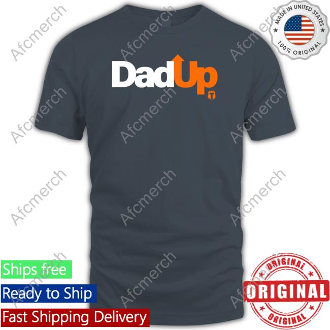 Dad Up Shirt