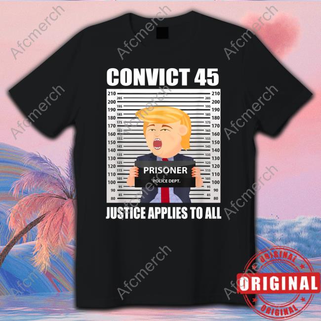 Official Trump Convict 45 Justice Applies To All Tee Shirt
