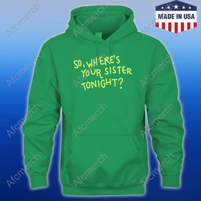 So Where Your Sister Tonight Crewneck Sweatshirt