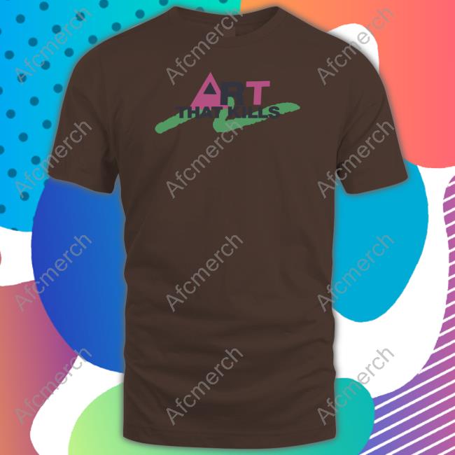 Art That Kill Shirt