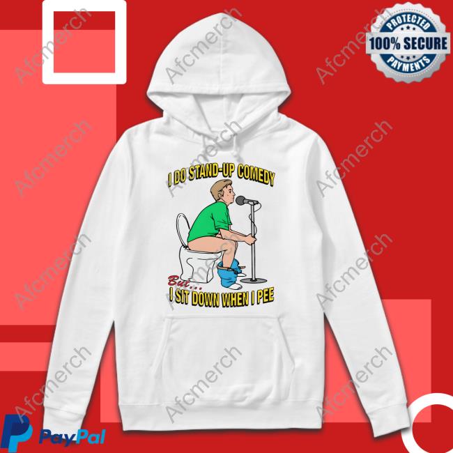 I Do Stand-Up Comedy But I Sit Down When I Pee Hoodie
