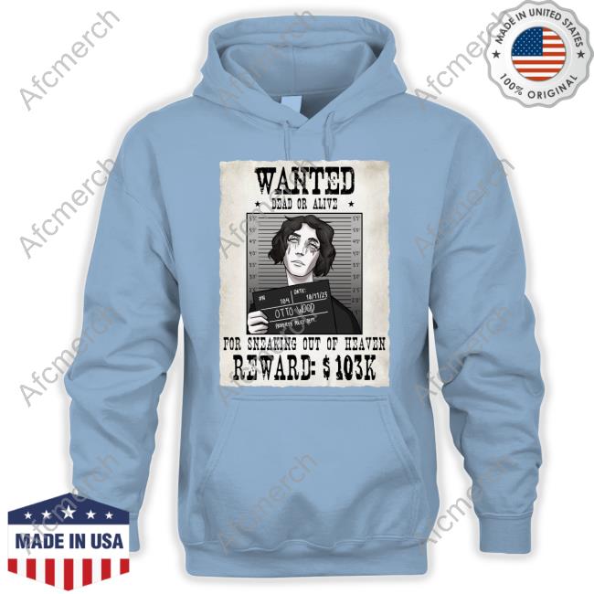 Official Otto Wood Wanted Dead Or Alive For Sneaking Out Of Heaven Shirt