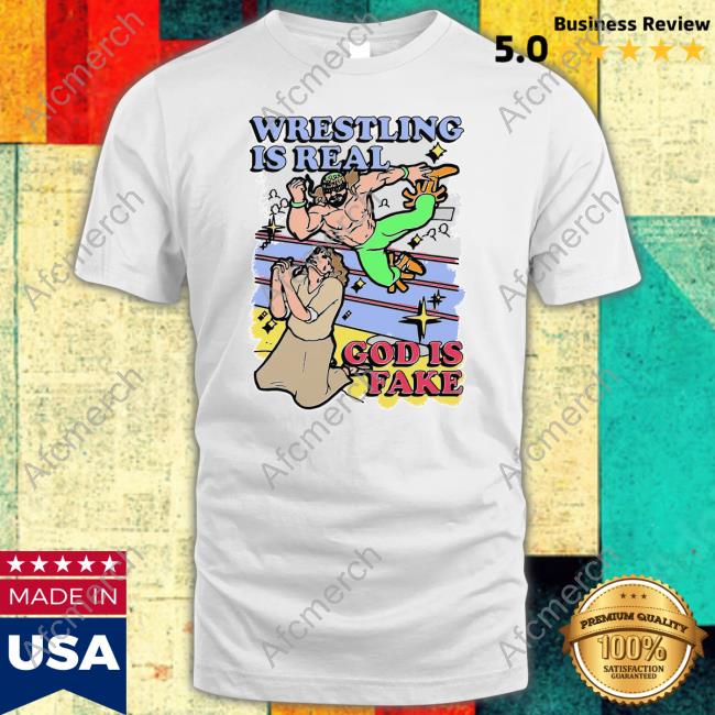 Wrestling Is Real God Is Fake Tee