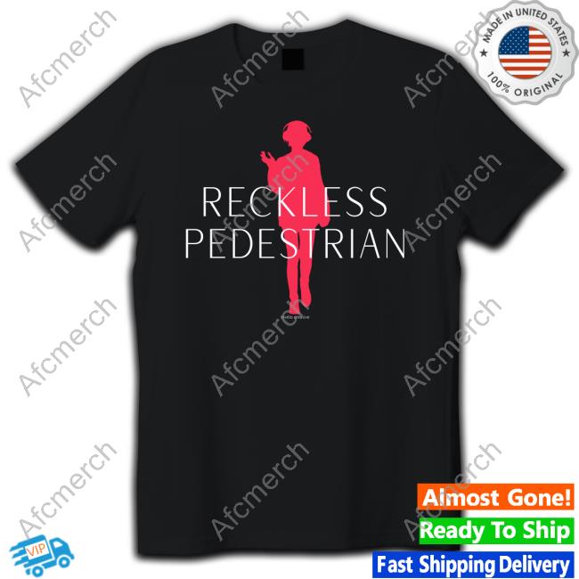 Reckless Pedestrian T Shirts