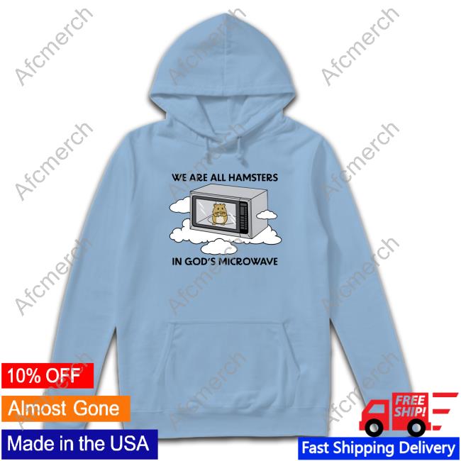 Shitheadsteve Merch We Are All Hamsters In God's Microwave T Shirt