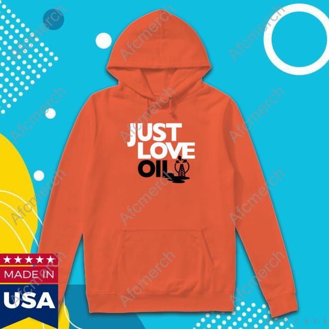 Just Love Oil Shirt