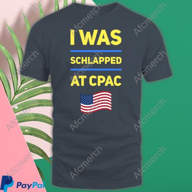 Cpac Merch I Was Schlapped At Cpac Tee Shirt