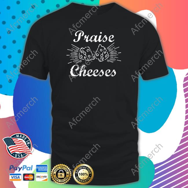 Official Praise Cheeses Shirt
