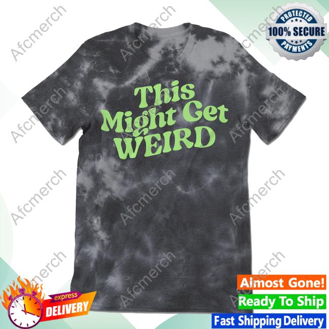 Weird Tie Dye Shirt This Might Get Weird
