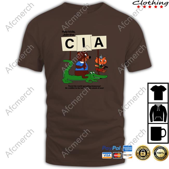 Shirts That Go Hard Hey Kids Join The Cia. Shirt Shirtsthtgohard