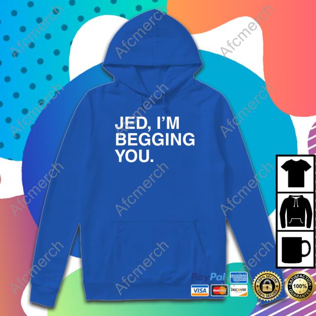 Obvious Shirts Jed I'm Begging You Shirts