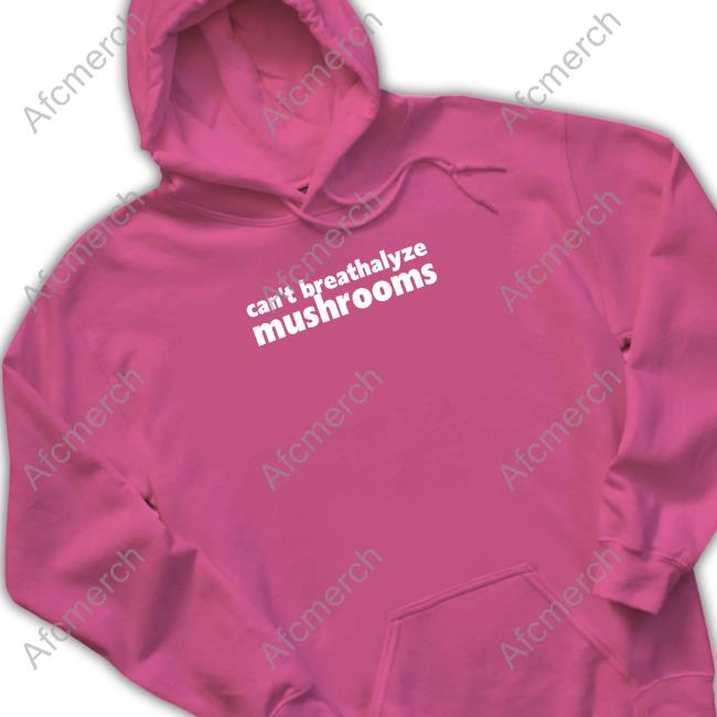 Official Can't Breathalyze Mushrooms Shirt Shirts That Go Hard Can't Breathalyze Mushrooms Shirt Shirtsthtgohard