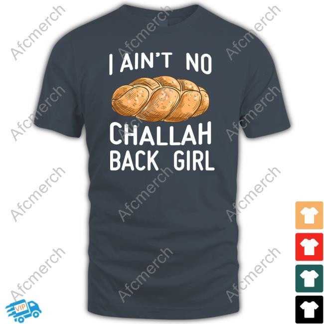 I Ain't No Challah Back Girl T-Shirt