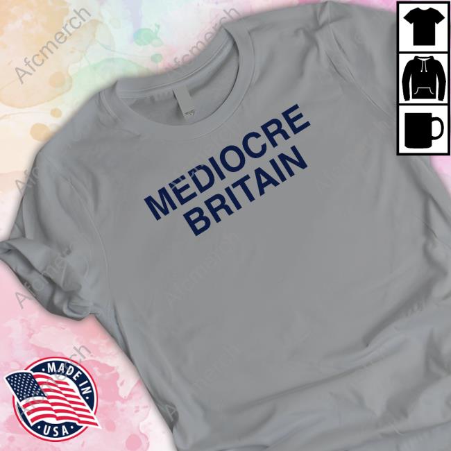 Mediocre Britain New Tee