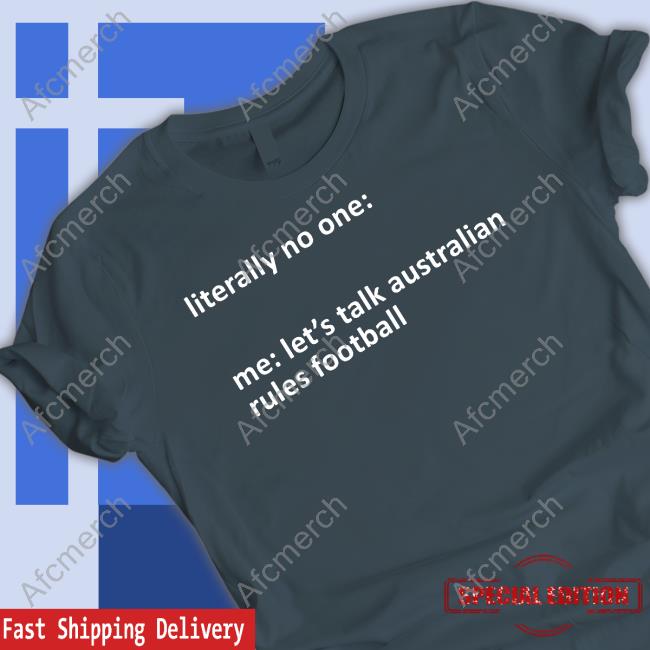 Literally No One Me Let's Talk Australian Rules Football Tee
