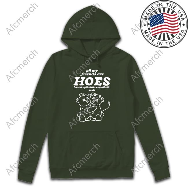 All My Friends Are Hoes Honest Optimistic Empathetic Souls Long Sleeve T Shirt