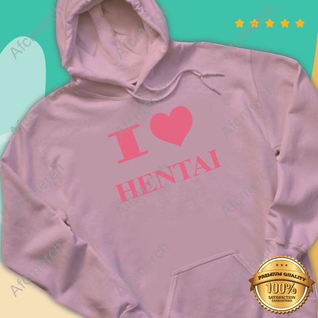 I Love Hentai Limited Edition Hooded Sweatshirt