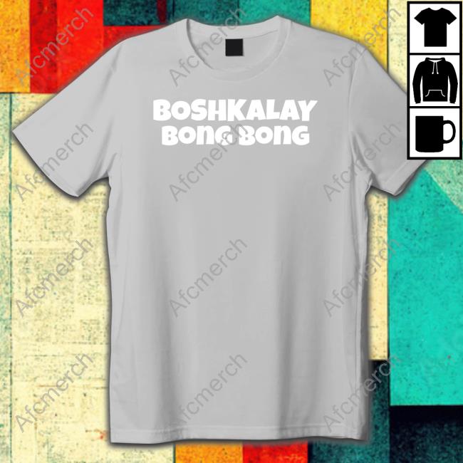 Boshkalay Bong Bong T Shirt