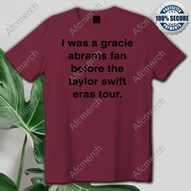 I Was A Gracie Abrams Fan Before The Taylor Swift Eras Tour Shirts
