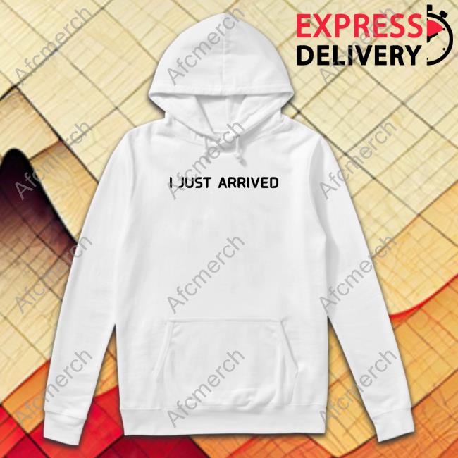 I Just Arrived T Shirts