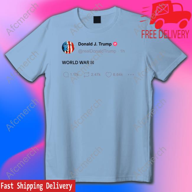 Official Donald Trump World War Iii Tweet T Shirt