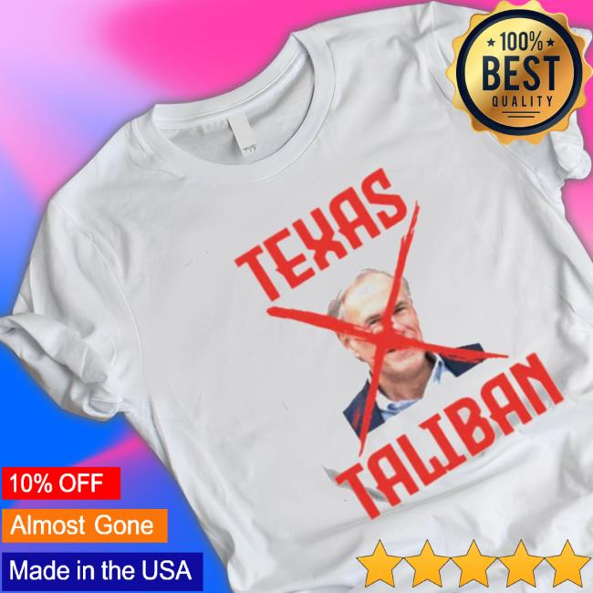 Top Texas Taliban Anti Greg Abbott Shirts