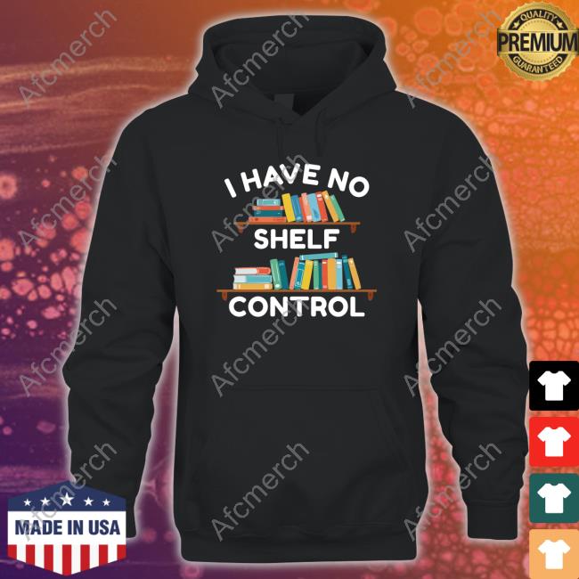 I Have No Shelf Control Limited Edition Long Sleeve Tee