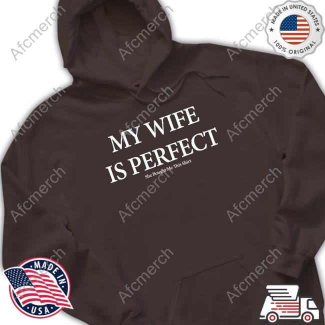 My Wife Is Perfect Shirt Nolifeshaq