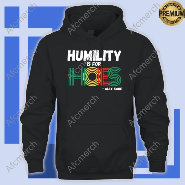 Alex Kane Humility Is For Hoes Sweatshirt