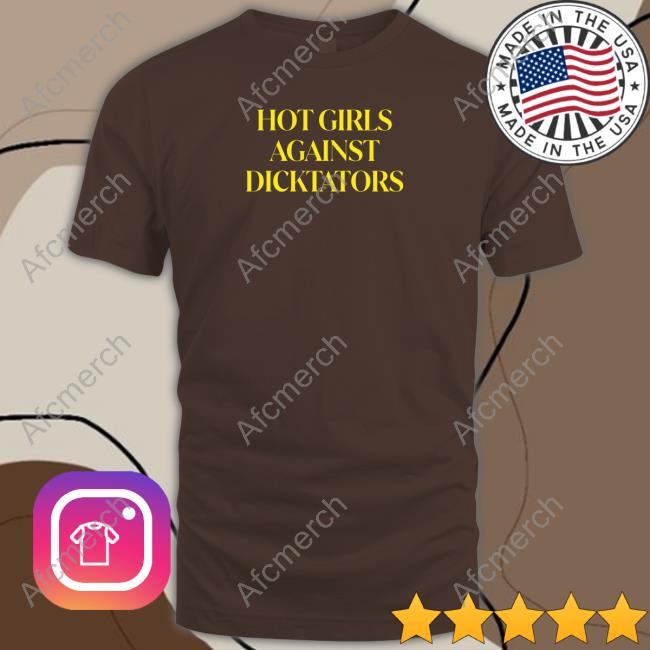 Official Hot Girls Against Dicktators Shirt Long Sleeve T Shirt