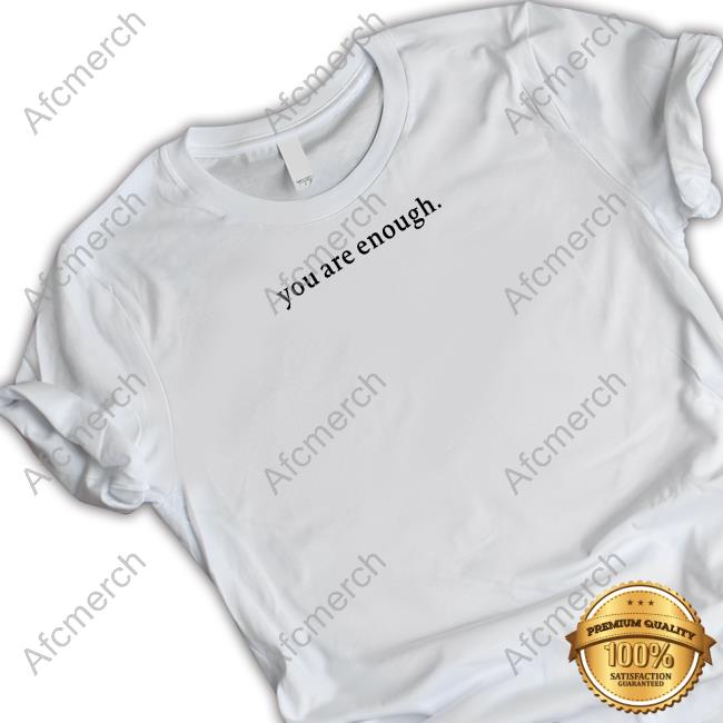 You Are Enough Dear Person Behind Me Shirt