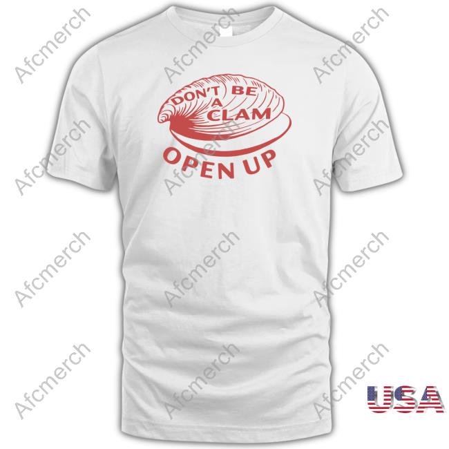 Don't Be A Clam Open Up Shirt