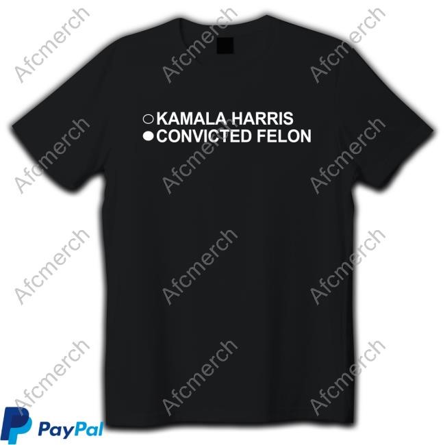 Kamala Harris Convicted Felon Shirt New