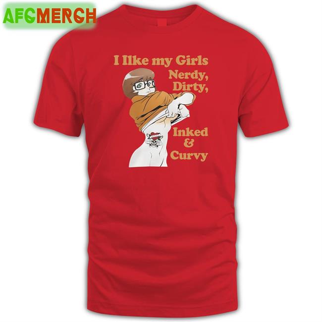 I Like My Girls Nerdy Dirty Inked And Curvy T Shirt