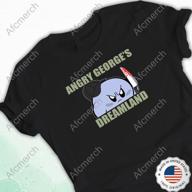Official George Kirby Angry George's Dreamland Hot Shirt
