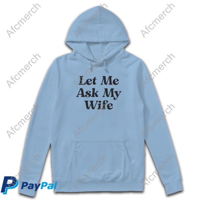 Adam Sandler Let Me Ask My Wife T Shirts
