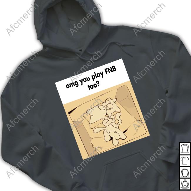 Official Omg You Play Fnb Too Cap Omg You Play Fnb Too Sweatshirt