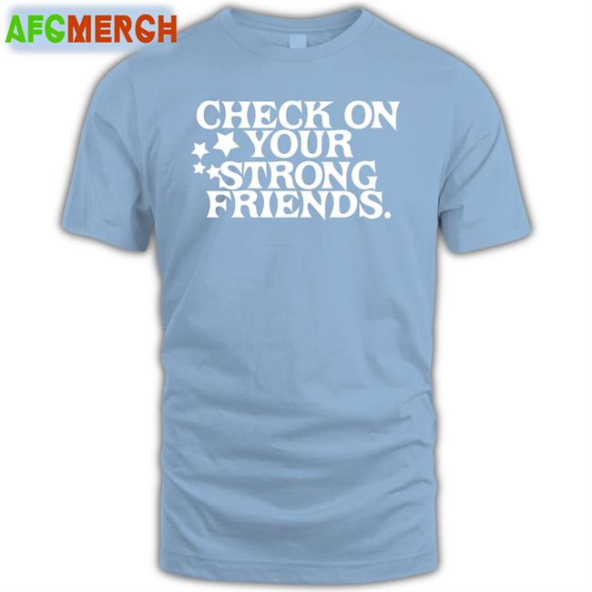 Check On Your Strong Friends Sweatshirt
