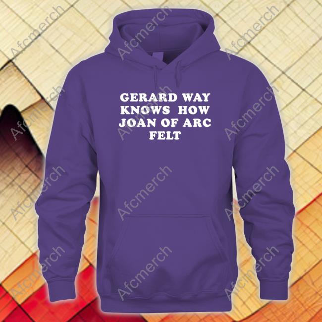 Gerard Way Knows How Joan Of Arc Felt Shirt Kri Sin I Sin
