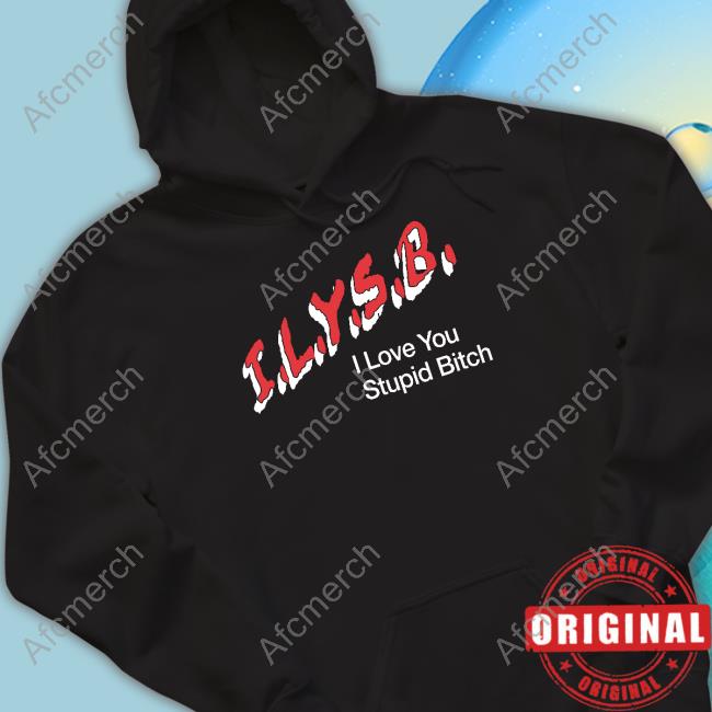 I.L.Y.S.B. I Love You Stupid Bitch Tee