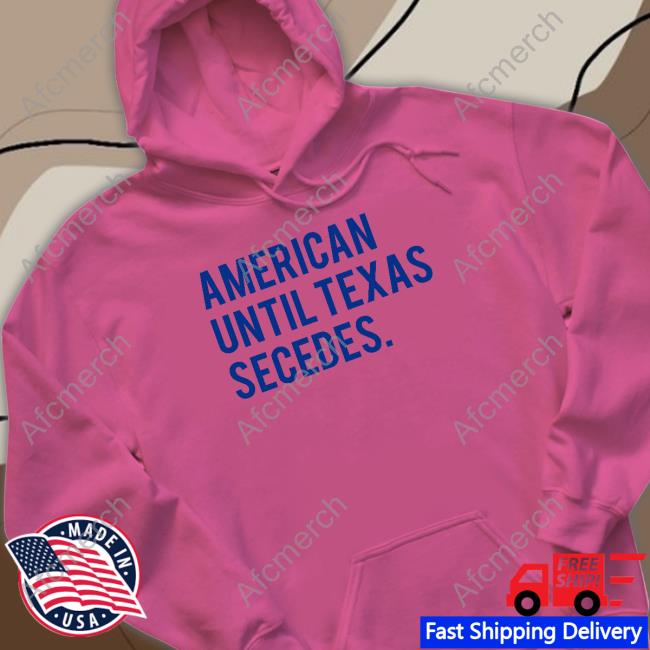 Bullzerk Shop American Until Texas Secedes Tee