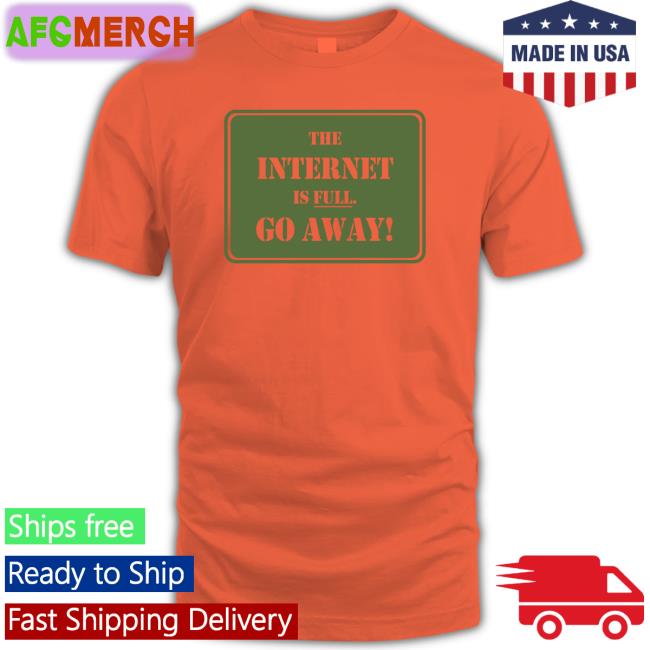 The Internet Is Full Go Away Hat