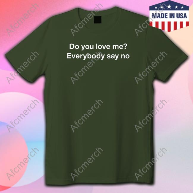 Poorly Translated Shirts Merch Do You Love Me Everybody Say No Long Sleeve T Shirt