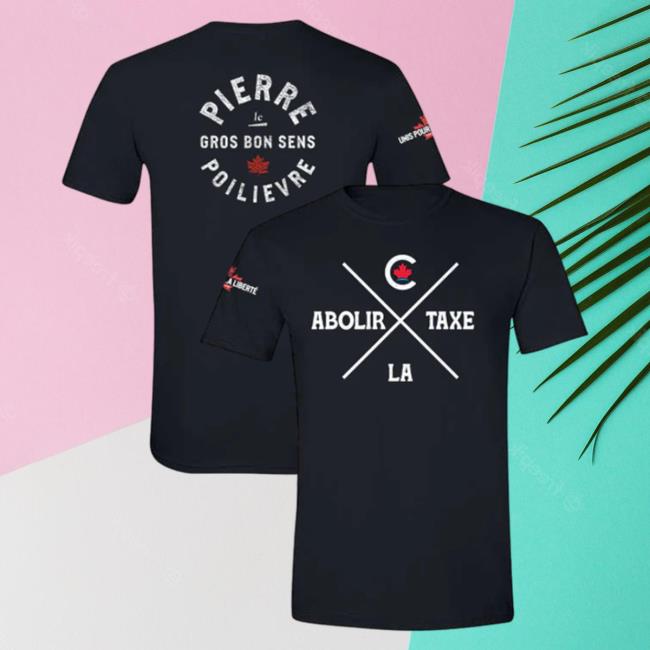 Official Pierre Poilievre Conservative Party Of Canada T Shirt Unisexe Abolir La Taxe